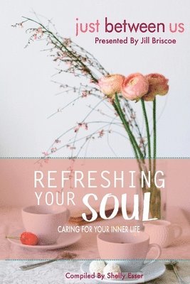 Refreshing Your Soul: Caring for Your Inner Life 1