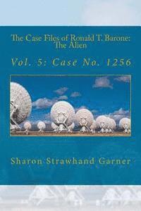 bokomslag The Case Files of Ronald T. Barone: The Alien: Vol. 5: Case No. 1256
