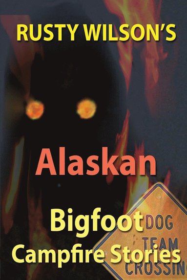 bokomslag Rusty Wilson's Alaskan Bigfoot Campfire Stories