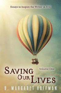 Saving Our Lives: Essays to Inspire the Writer in YOU 1