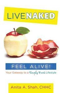 bokomslag Live Naked, Feel Alive!: Your Gateway to a Simply Fresh Lifestyle