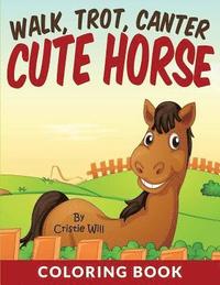 bokomslag Walk, Trot, Canter Cute Horse: Coloring Book