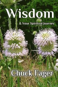 Chuck Fager - Wisdom & Your Spiritual Journey: A Study of Wisdom In The Biblical And Quaker Traditions, Häftad