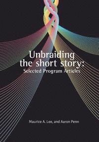 bokomslag Unbraiding the short story: Selected Program Articles