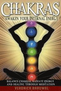 Chakras: Awaken Your Internal Energy - Balance Chakras, Radiate Energy and Healing Through Meditation 1