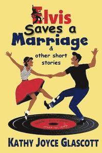 bokomslag Elvis Saves A Marriage and Other Short Stories