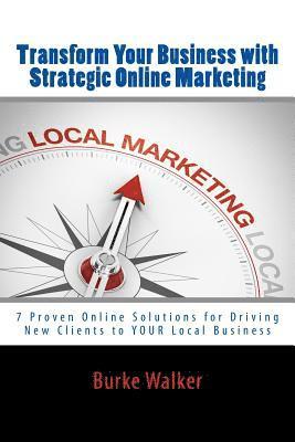 bokomslag Transform Your Business with Strategic Online Marketing: 7 Proven Online Solutions for Driving New Clients to YOUR Business