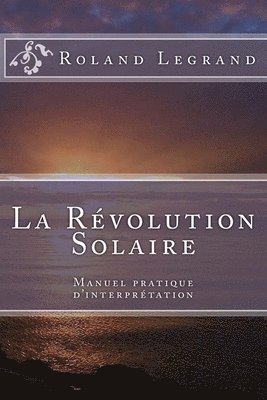 La Révolution Solaire: Manuel pratique d'interprétation 1