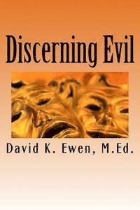 David K. Ewen M. Ed - Discerning Evil, Häftad