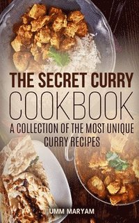 bokomslag The Secret Curry Cookbook: A Collection of the Most Unique Curry Recipes