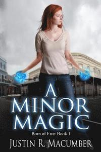 bokomslag A Minor Magic: Born of Fire - Book 1