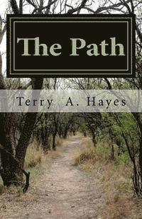 Terry Andre Hayes - The Path: THE PEACEMAKERS OF GOD One mans' thoughts and beliefs on how to treat his fellow man, his wife, his children and how t, Häftad