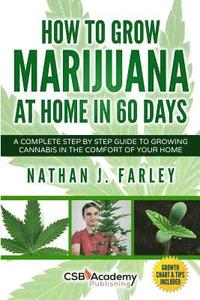 bokomslag How to Grow Marijuana at Home in 60 Days: A Complete Step by Step Guide to Growing Cannabis in The Comfort of Your Home