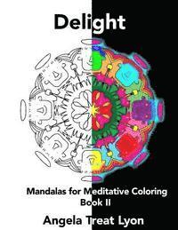 Delight: Mandalas for Meditative Coloring: Book II 1