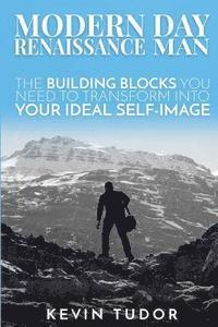 bokomslag Modern Day Renaissance Man: The building blocks you need to transform into your ideal self-image.