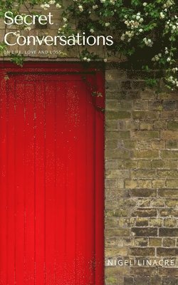 Nigel Linacre - Secret Conversations: On Life, Love and Loss, Häftad