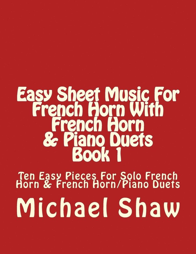 Michael Shaw - Easy Sheet Music For French Horn With French Horn & Piano Duets Book 1, Häftad