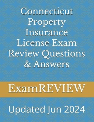 Connecticut Property Insurance License Exam Review Questions & Answers