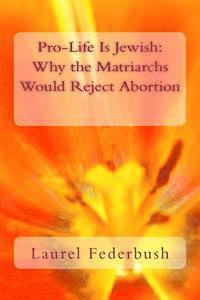 bokomslag Pro-Life Is Jewish: Why the Matriarchs Would Reject Abortion