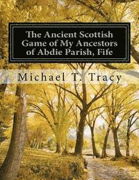 bokomslag The Ancient Scottish Game of My Ancestors of Abdie Parish, Fife: The History of the Abdie Curling Club
