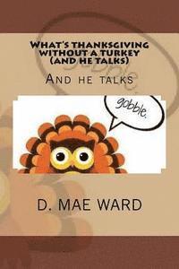 D. Mae Ward - What's thanksgiving without a turkey and he talks: Ane he talks, Häftad