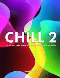 Chill 2: The second easy, stress-reducing coloring book for adults 1