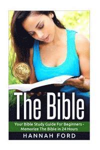 bokomslag The Bible: Your Bible Study Guide For beginners - Memorize The Bible in 24 Hours