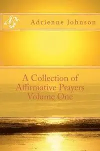 Adrienne Johnson - A Collection of Affirmative Prayers Volume One, Häftad. Tillgänglighet: Lägg i varukorg