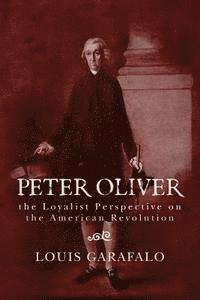bokomslag Peter Oliver: the Loyalist Perspective on the American Revolution