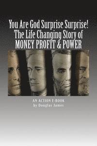 bokomslag YOU ARE GOD Surprise Surprise!: The Life Changing Story of MONEY PROFIT & POWER