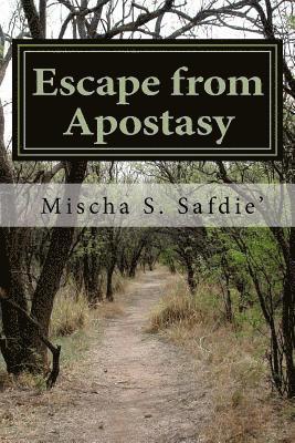 Mischa S. Safdie' - Escape from Apostasy: Defending the Cross of Christ and Returning to True Christianity, Häftad
