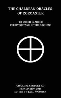 bokomslag The Chaldean Oracles Of Zoroaster: To Which Is Added the Hypostasis of the Archons