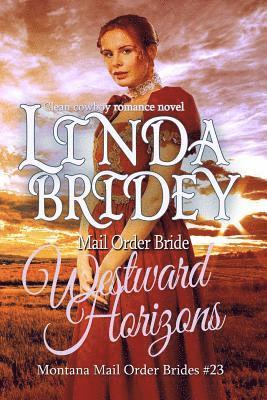 Linda Bridey - Mail Order Bride - Westward Horizons: Clean Historical Cowboy Romance Novel, Häftad