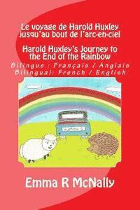 Le voyage de Harold Huxley jusqu'au bout de l'arc-en-ciel / Harold Huxley's Journey to the End of the Rainbow: Version bilingue: français / anglais. B, Häftad
