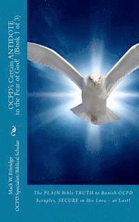 OCPD's Certain Antidote to the Fear of God! Book 1 of 3: The Plain Bible Truth to Banish OCPD Scruples, Secure in His Love, at Last! 1