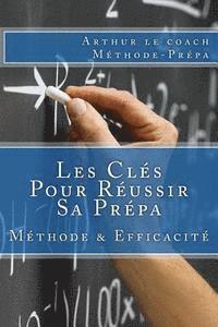 bokomslag Les Clés Pour Réussir Sa Prépa: Méthode de Travail en Prépa et Efficacité