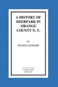 A History Of Deerpark In Orange County, N. Y. 1