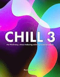 Chill 3: The third easy, stress-reducing coloring book for adults