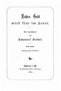 Emanuel Geibel - Echtes Gold wird klar im Feuer. Ein Sprichwort, Häftad