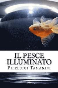 bokomslag Il pesce illuminato: favola per adulti che amano il viaggio e l'Oriente, ma si sentono intrappolati nella vita di tutti i giorni