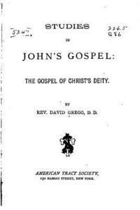 Rev David Gregg - Studies in John's gospel, the gospel of Christ's deity, Häftad