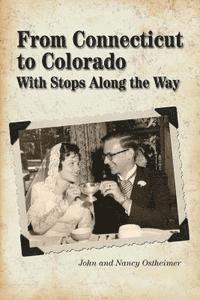 Nancy Cushing Ostheimer, John Maurice Ostheimer - From Connecticut to Colorado: with stops along the way, Häftad