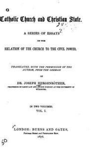 bokomslag Catholic Church and Christian State, A Series of Essays on the Relation of Church to The Civil Power - Vol. I