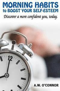 bokomslag Morning Habits to Boost Your Self Esteem: Discover a More Confident You Today