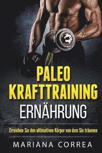 bokomslag Paleo KRAFTTRAINING ERNAHRUNG: Erreichen Sie den ultimativen Korper von dem Sie traumen