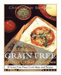 Christopher Bennett - The Best Collection of Grain Free Pizza Crust Recipes: 21 Grain Free Pizza Crust Ideas and Recipes, Häftad