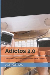bokomslag Adictos 2.0: Como prevenir y solucionar las adicciones a Internet y al movil