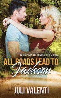 All Roads Lead to Jackson (Distracted #2.5) 1