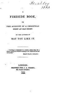 A Fireside Book, Or, The Account of a Christmas Spent at Old Court 1