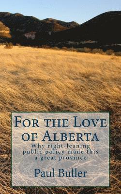 bokomslag For the love of Alberta: Why right-leaning public policy made this a great province